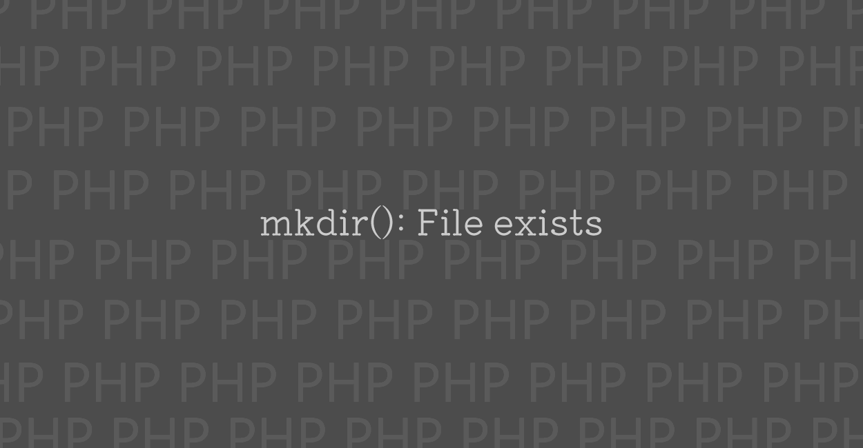 PHP | mkdir(): File exists エラーの原因と修正案