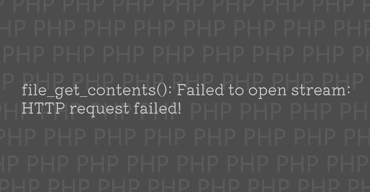 PHP | file_get_contents(): Failed to open stream:HTTP request failed! エラーの原因と修正案