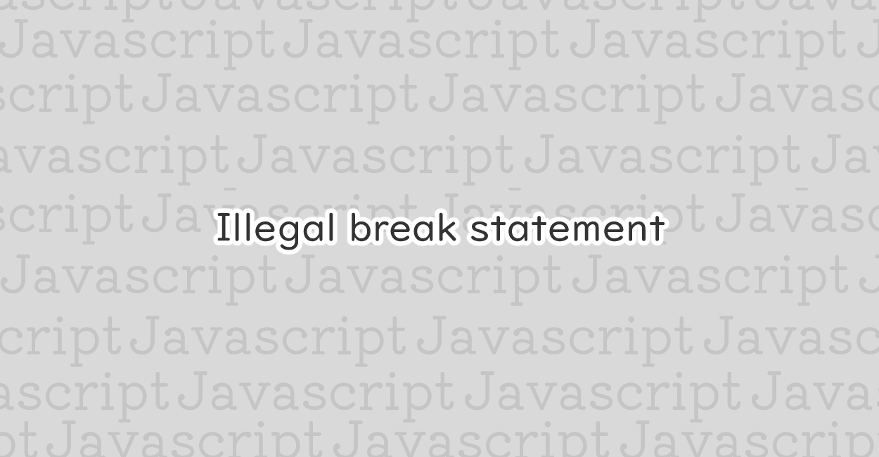JavaScript | Illegal break statement エラーの原因と修正案