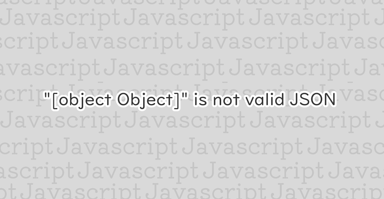 JavaScript | “[object Object]" is not valid JSON エラーの原因と修正案