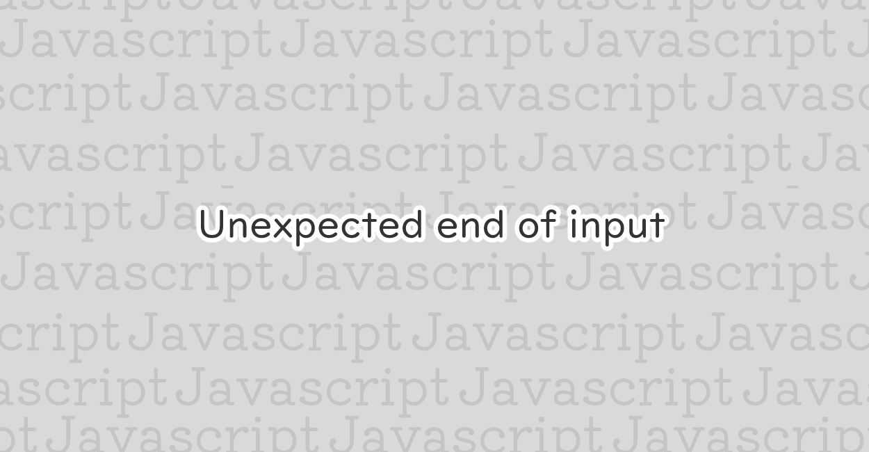 JavaScript | Unexpected end of input エラーの原因と修正案