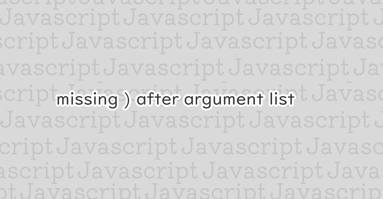JavaScript | missing ) after argument list エラーの原因と修正案